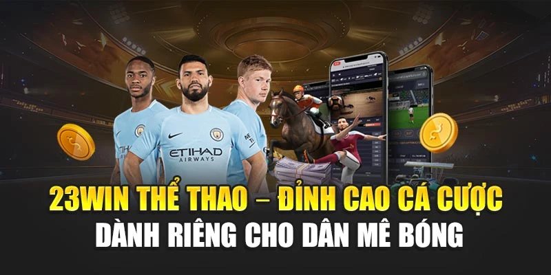 23win Thể Thao – Đỉnh Cao Cá Cược Dành Riêng Cho Dân Mê Bóng