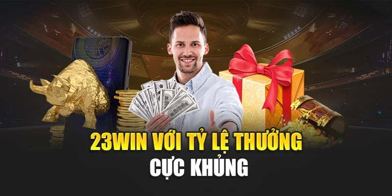 23Win với tỷ lệ thưởng cực khủng