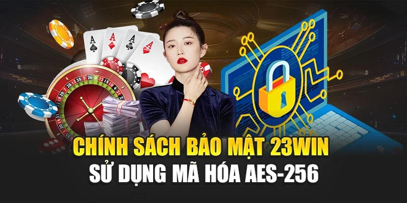 Chính sách bảo mật 23win sử dụng mã hóa AES-256