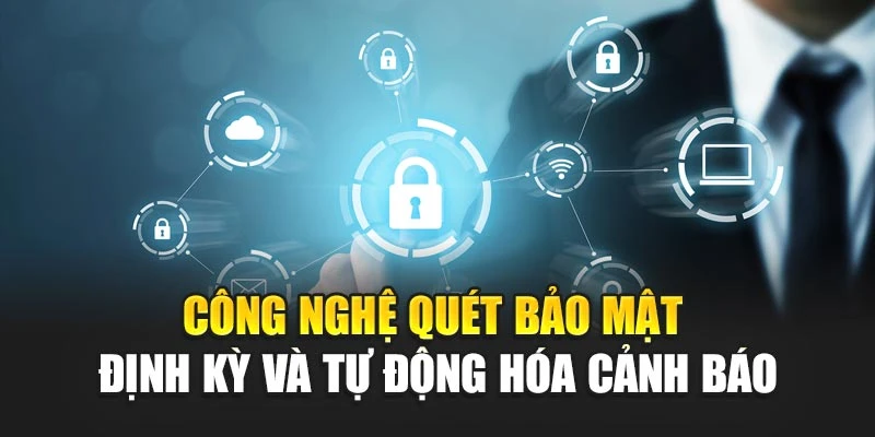 Công nghệ quét bảo mật định kỳ và tự động hóa cảnh báo