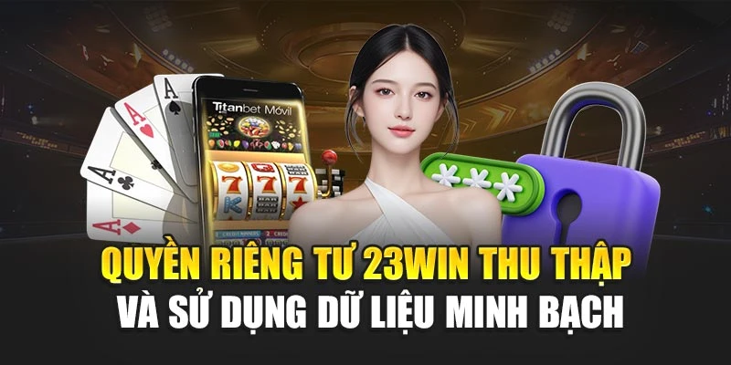 Quyền riêng tư 23win thu thập và sử dụng dữ liệu minh bạch