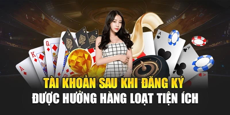 Tài khoản sau khi đăng ký được hưởng hàng loạt tiện ích