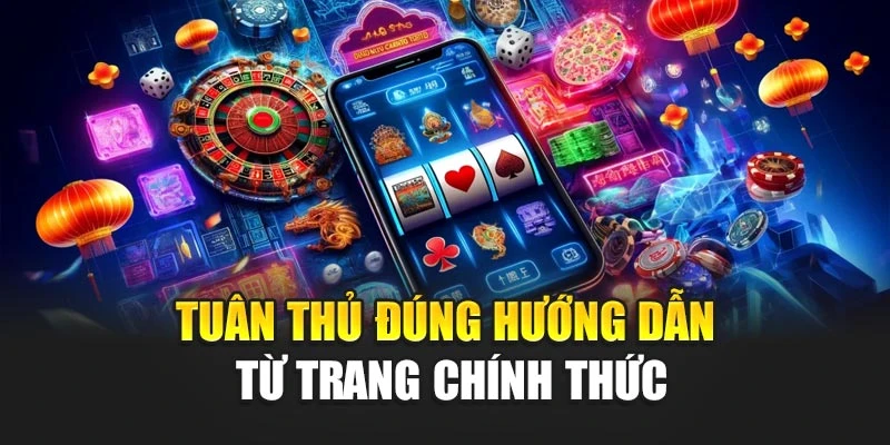 Tuân thủ đúng hướng dẫn từ trang chính thức